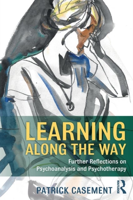 Learning Along the Way - Further Reflections on Psychoanalysis and Psychotherapy