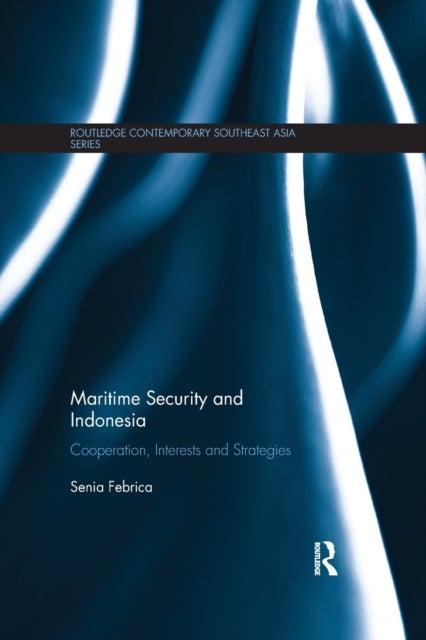 Maritime Security and Indonesia - Cooperation, Interests and Strategies