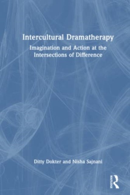 Intercultural Dramatherapy - Imagination and Action at the Intersections of Difference