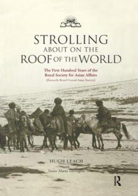 Strolling About on the Roof of the World - The First Hundred Years of the Royal Society for Asian Affairs