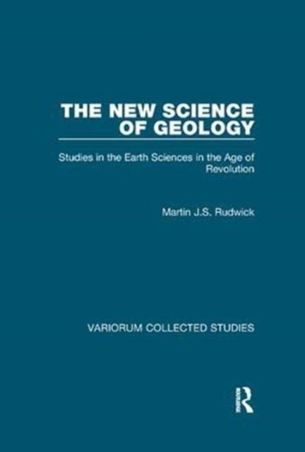 The New Science of Geology - Studies in the Earth Sciences in the Age of Revolution