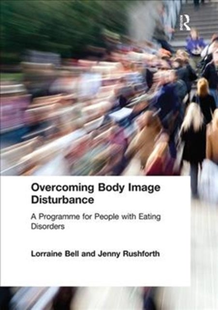Overcoming Body Image Disturbance - A Programme for People with Eating Disorders