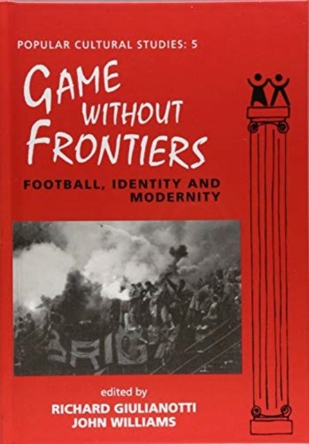 Games Without Frontiers - Football, Identity and Modernity