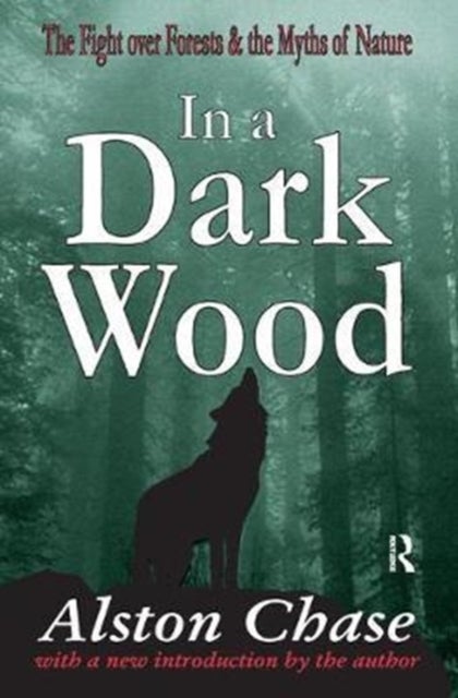 In a Dark Wood - A Critical History of the Fight Over Forests