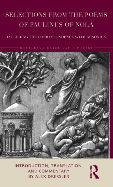 Selections from the Poems of Paulinus of Nola, including the Correspondence with Ausonius - Introduction, Translation, and Commentary