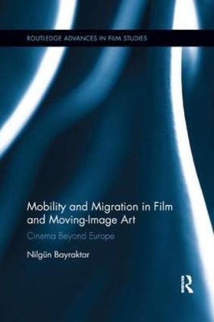 Mobility and Migration in Film and Moving Image Art - Cinema Beyond Europe