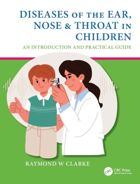 Diseases of the Ear, Nose & Throat in Children - An Introduction and Practical Guide