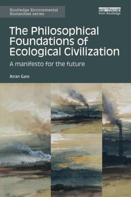 The Philosophical Foundations of Ecological Civilization - A manifesto for the future