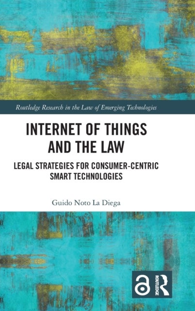 Internet of Things and the Law - Legal Strategies for Consumer-Centric Smart Technologies