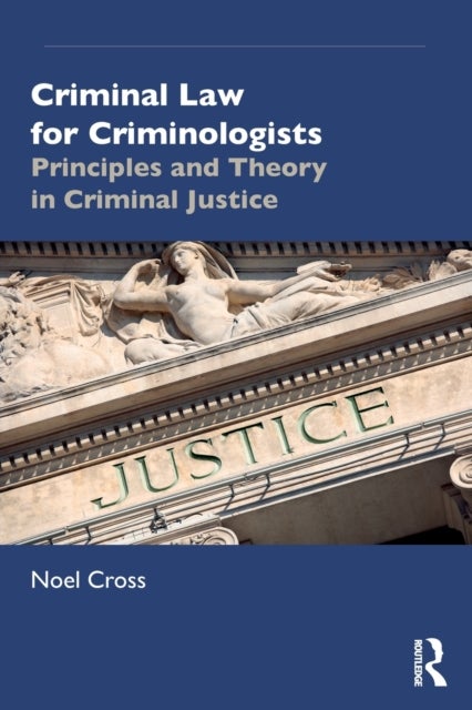Criminal Law for Criminologists - Principles and Theory in Criminal Justice