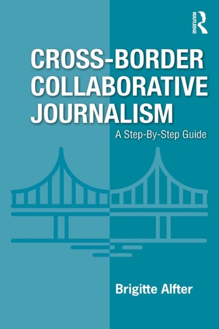 Cross-Border Collaborative Journalism - A Step-By-Step Guide
