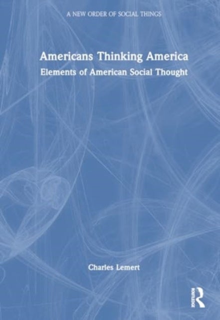 Americans Thinking America - Elements of American Social Thought