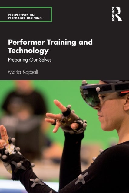 Performer Training and Technology - Preparing Our Selves