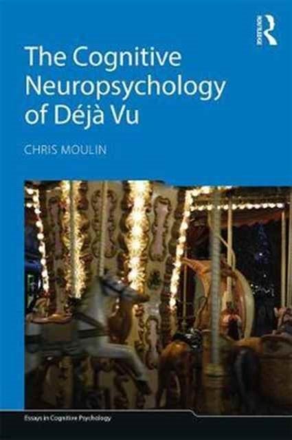 The Cognitive Neuropsychology of Deja Vu