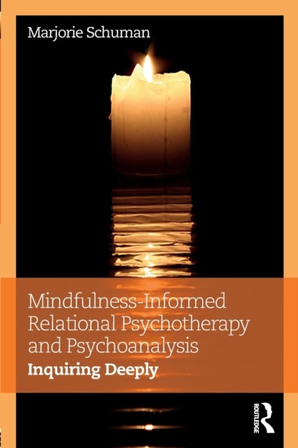 Mindfulness-Informed Relational Psychotherapy and Psychoanalysis - Inquiring Deeply