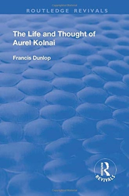 The Life and Thought of Aurel Kolnai