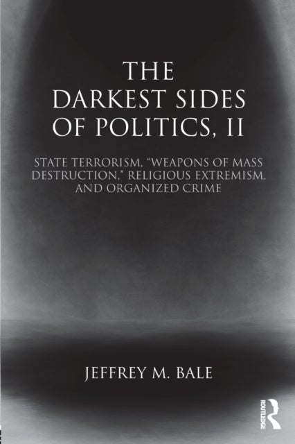 The Darkest Sides of Politics, II - State Terrorism, “Weapons of Mass Destruction,” Religious Extremism, and Organized Crime