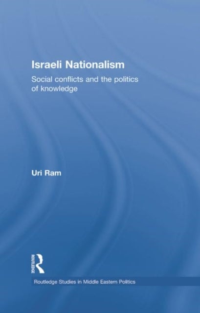 Israeli Nationalism - Social conflicts and the politics of knowledge