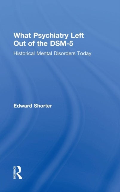 What Psychiatry Left Out of the DSM-5 - Historical Mental Disorders Today