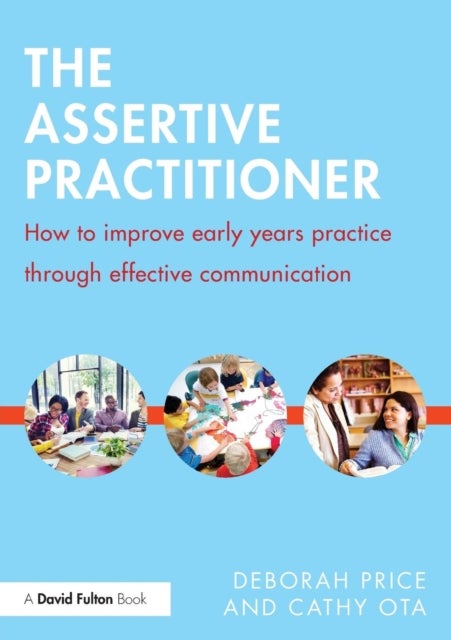 The Assertive Practitioner - How to improve early years practice through effective communication