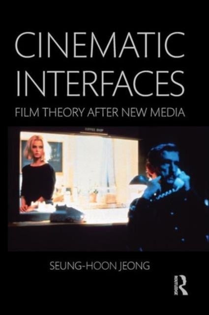 Cinematic Interfaces - Film Theory After New Media