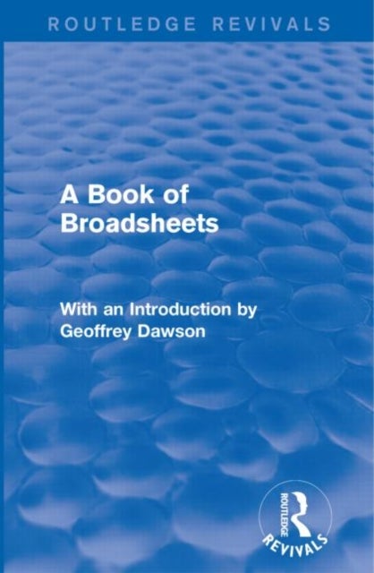 A Book of Broadsheets (Routledge Revivals) - With an Introduction by Geoffrey Dawson