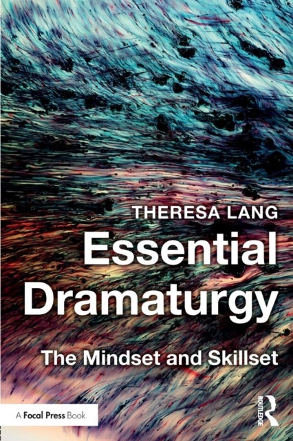 Essential Dramaturgy - The Mindset and Skillset