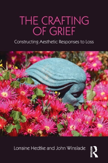 The Crafting of Grief - Constructing Aesthetic Responses to Loss