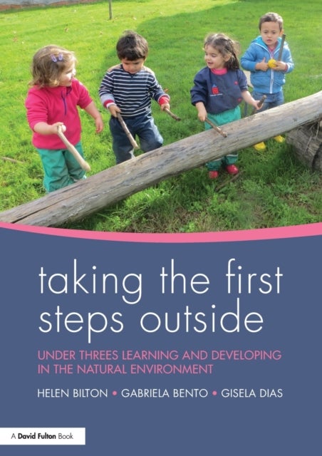 Taking the First Steps Outside - Under threes learning and developing in the natural environment