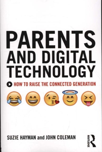 Parents and Digital Technology - How to Raise the Connected Generation