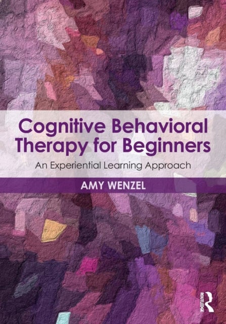 Cognitive Behavioral Therapy for Beginners - An Experiential Learning Approach