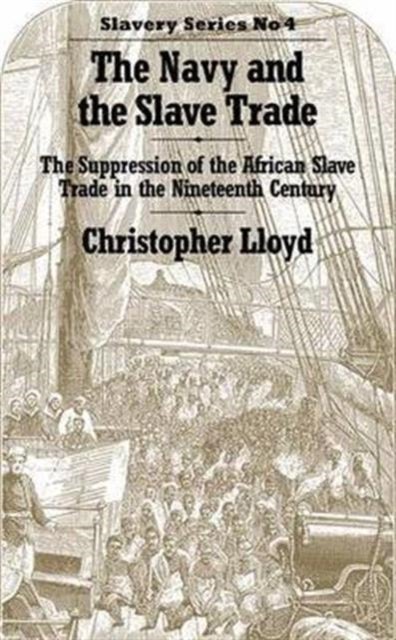 The Navy and the Slave Trade - The Suppression of the African Slave Trade in the Nineteenth Century