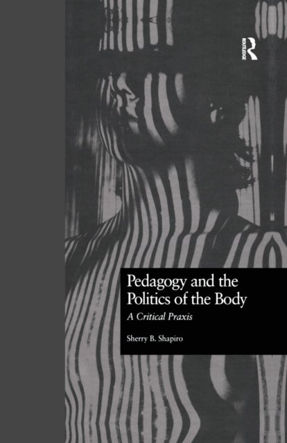 Pedagogy and the Politics of the Body - A Critical Praxis