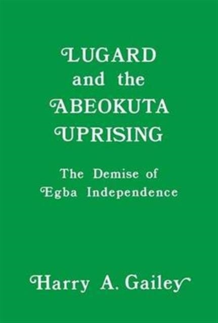 Lugard and the Abeokuta Uprising - The Demise of Egba Independence