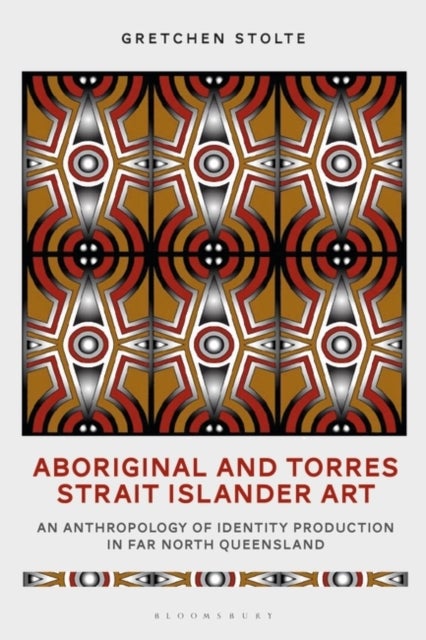 Aboriginal and Torres Strait Islander Art - An Anthropology of Identity Production in Far North Queensland