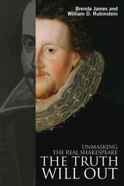 The Truth Will Out - Unmasking the Real Shakespeare