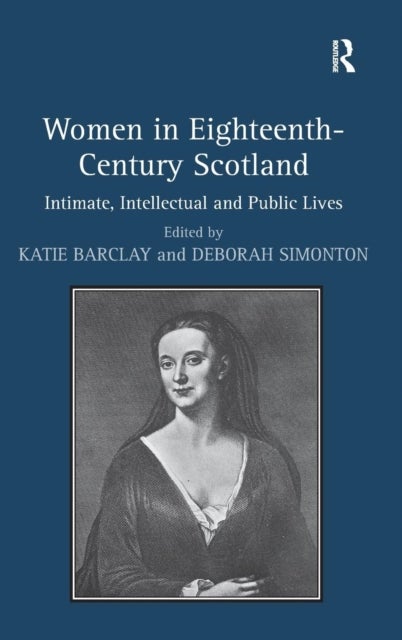 Women in Eighteenth-Century Scotland - Intimate, Intellectual and Public Lives