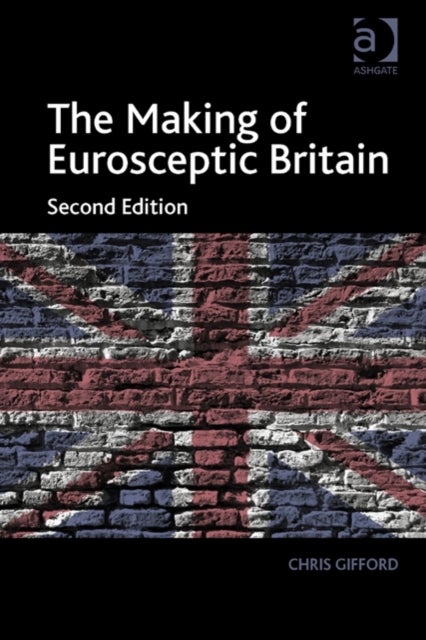 The Making of Eurosceptic Britain - Identity and Economy in a Post-Imperial State