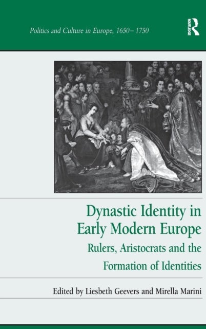 Dynastic Identity in Early Modern Europe - Rulers, Aristocrats and the Formation of Identities