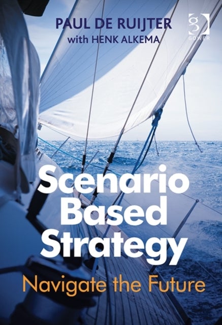 Scenario Based Strategy - Navigate the Future