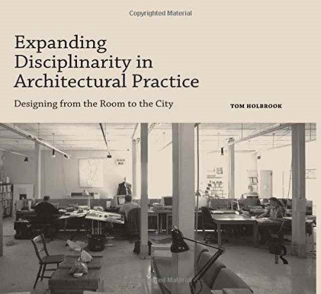 Expanding Disciplinarity in Architectural Practice - Designing from the Room to the City
