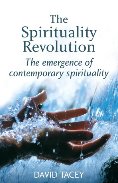 The Spirituality Revolution - The Emergence of Contemporary Spirituality