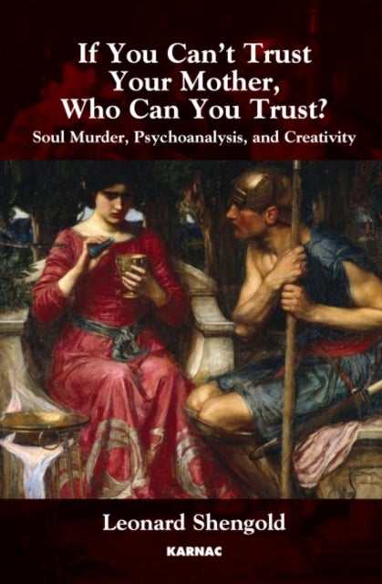 If You Can't Trust Your Mother, Whom Can You Trust? - Soul Murder, Psychoanalysis and Creativity