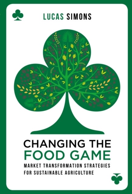 Changing the Food Game - Market Transformation Strategies for Sustainable Agriculture