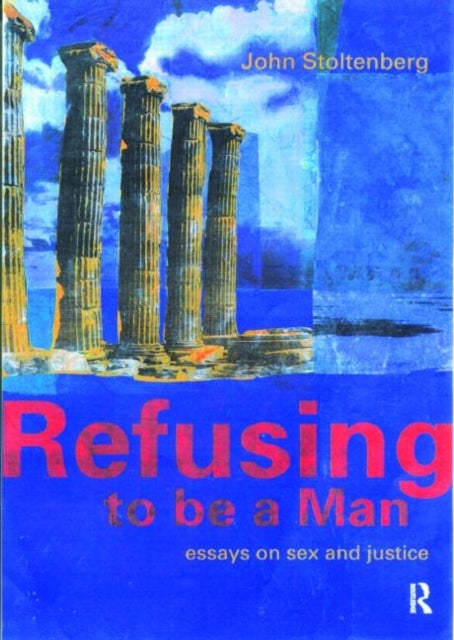 Refusing to be a Man - Essays on Social Justice