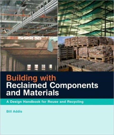 Building with Reclaimed Components and Materials - A Design Handbook for Reuse and Recycling