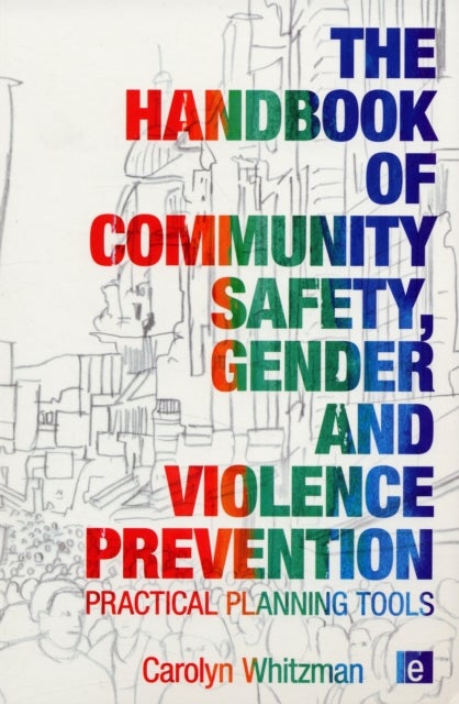 The Handbook of Community Safety Gender and Violence Prevention - Practical Planning Tools
