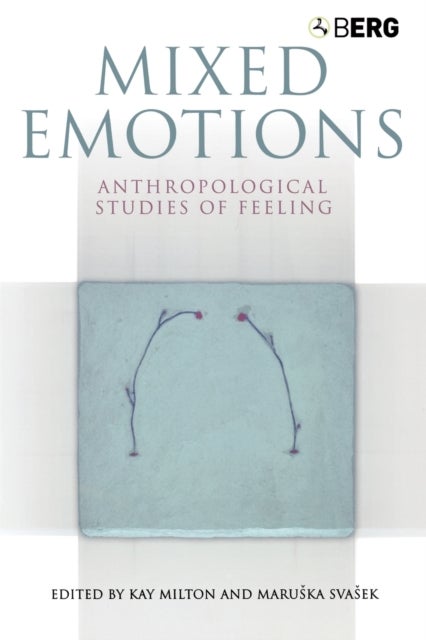 Mixed Emotions - Anthropological Studies of Feeling