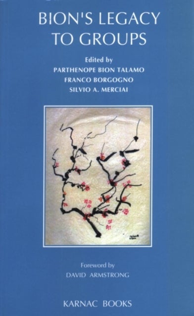 Bion's Legacy to Groups - Selected Contributions from the International Centennial Conference on the Work of W. R. Bion Turin,