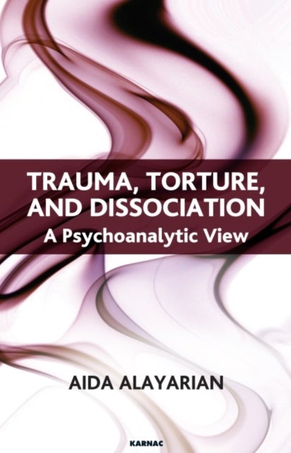Trauma, Torture and Dissociation - A Psychoanalytic View